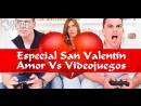 Especial San Valent&iacute;n - Amor Vs. Videojuegos imagen 1