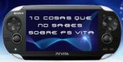 10 Cosas que NO sabes sobre la nueva PS Vita